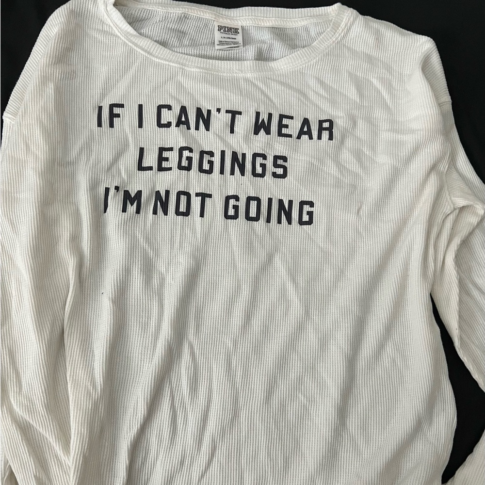 PINK long sleeve waffle T-shirt “if I can’t wear leggings I’m not going”